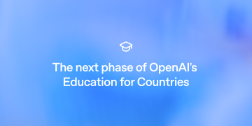 The next phase of OpenAI’s Education for Countries